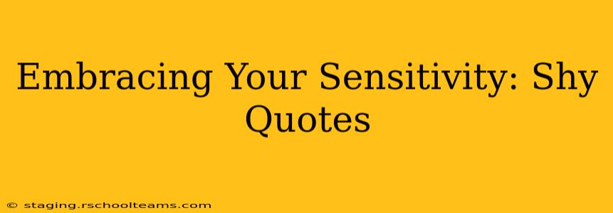 Embracing Your Sensitivity: Shy Quotes
