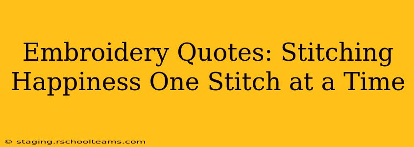 Embroidery Quotes: Stitching Happiness One Stitch at a Time