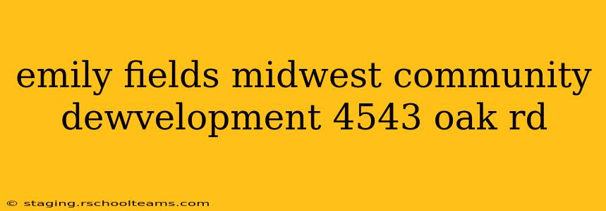 emily fields midwest community dewvelopment 4543 oak rd