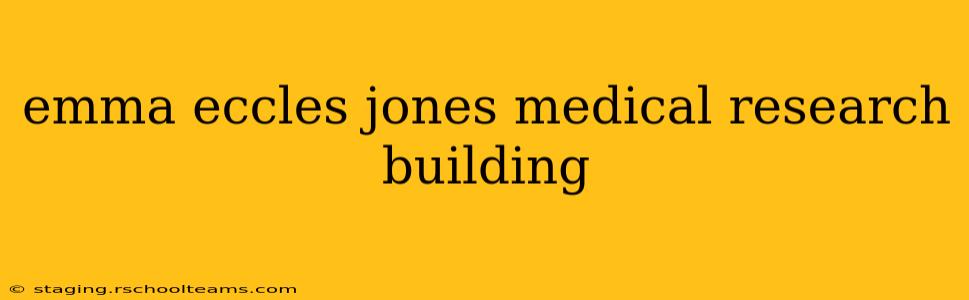 emma eccles jones medical research building