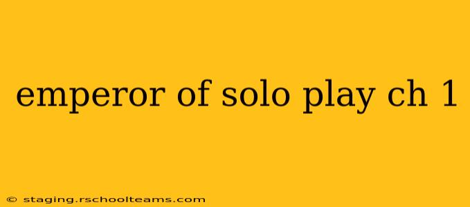 emperor of solo play ch 1