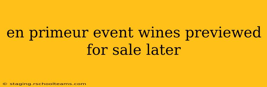 en primeur event wines previewed for sale later