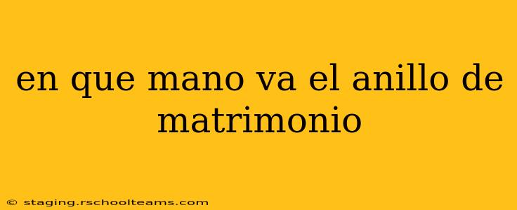 en que mano va el anillo de matrimonio