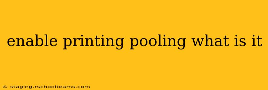 enable printing pooling what is it