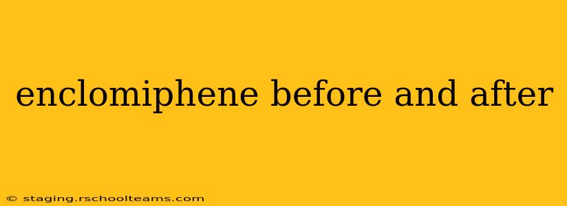 enclomiphene before and after