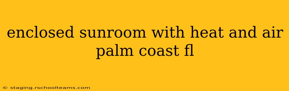 enclosed sunroom with heat and air palm coast fl