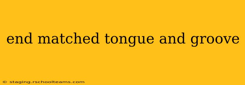 end matched tongue and groove