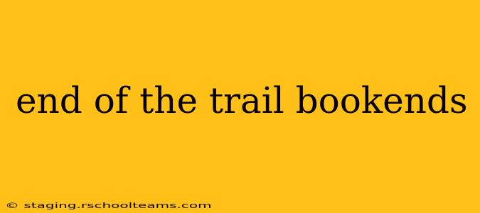 end of the trail bookends