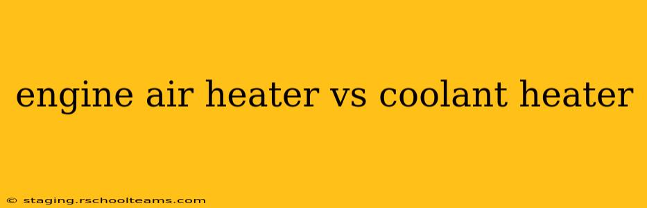 engine air heater vs coolant heater
