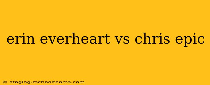 erin everheart vs chris epic