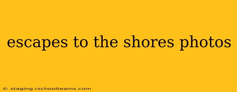 escapes to the shores photos