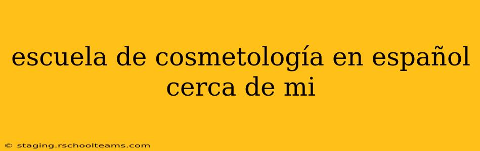 escuela de cosmetología en español cerca de mi