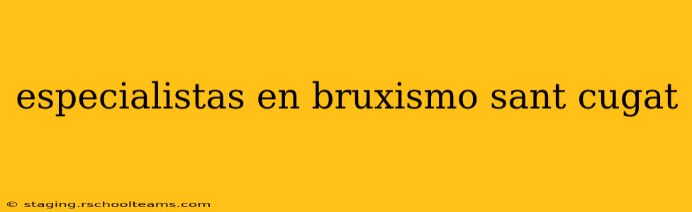 especialistas en bruxismo sant cugat