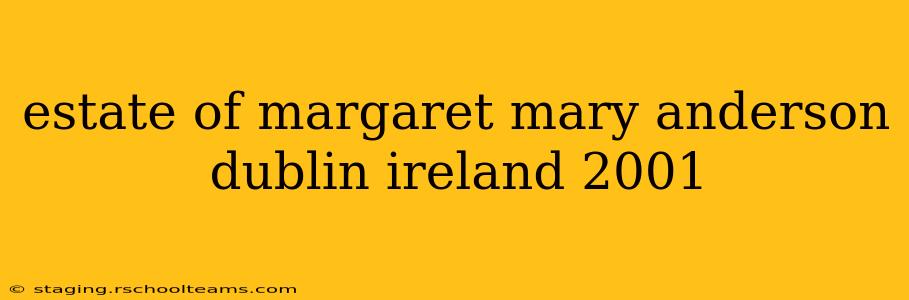 estate of margaret mary anderson dublin ireland 2001