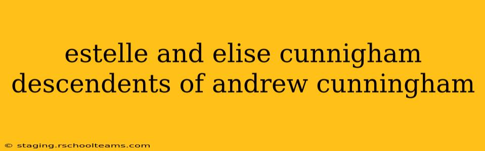 estelle and elise cunnigham descendents of andrew cunningham