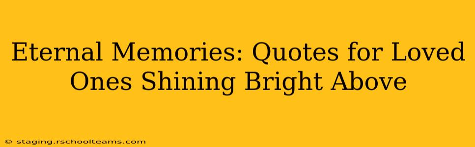 Eternal Memories: Quotes for Loved Ones Shining Bright Above