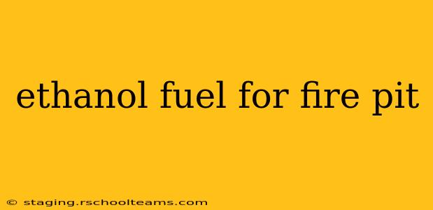 ethanol fuel for fire pit