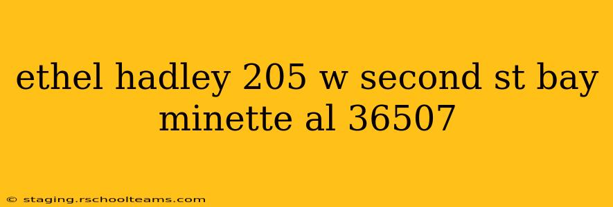 ethel hadley 205 w second st bay minette al 36507