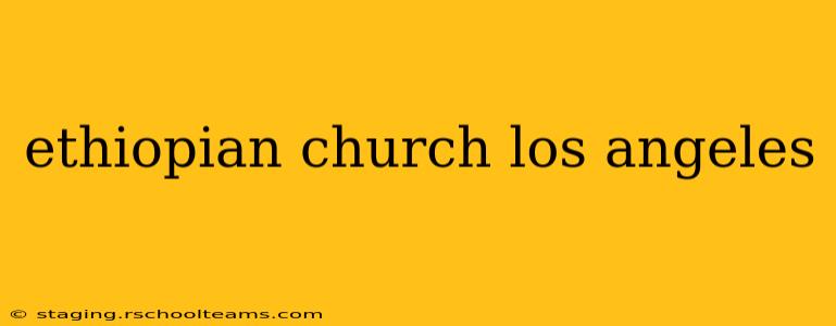ethiopian church los angeles