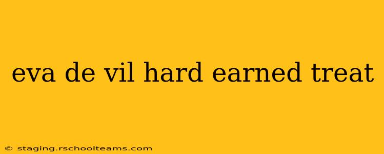eva de vil hard earned treat