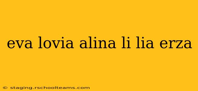 eva lovia alina li lia erza