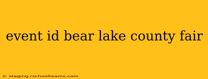 event id bear lake county fair