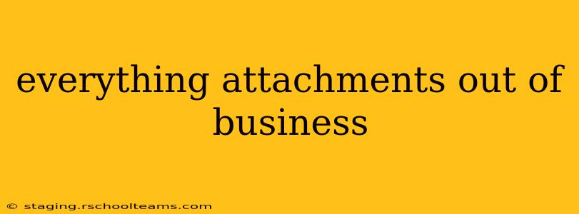 everything attachments out of business