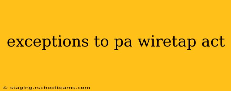 exceptions to pa wiretap act