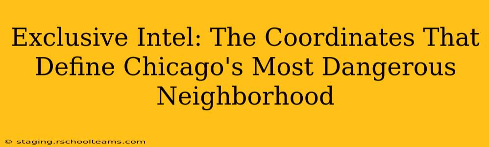 Exclusive Intel: The Coordinates That Define Chicago's Most Dangerous Neighborhood