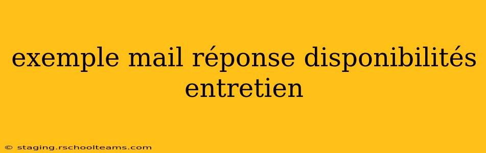 exemple mail réponse disponibilités entretien