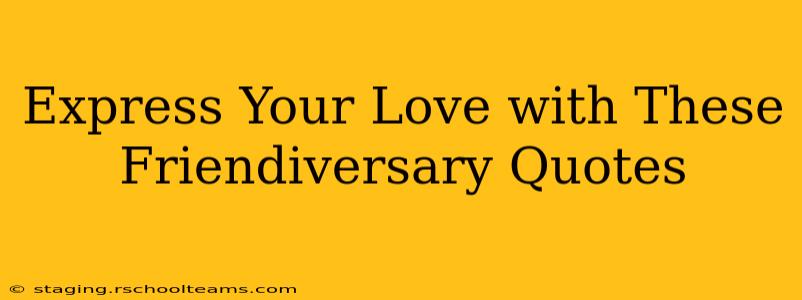 Express Your Love with These Friendiversary Quotes