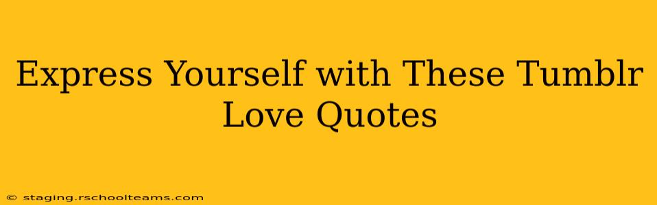 Express Yourself with These Tumblr Love Quotes
