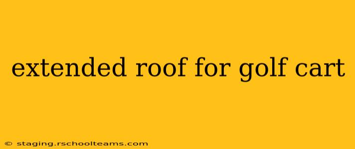 extended roof for golf cart