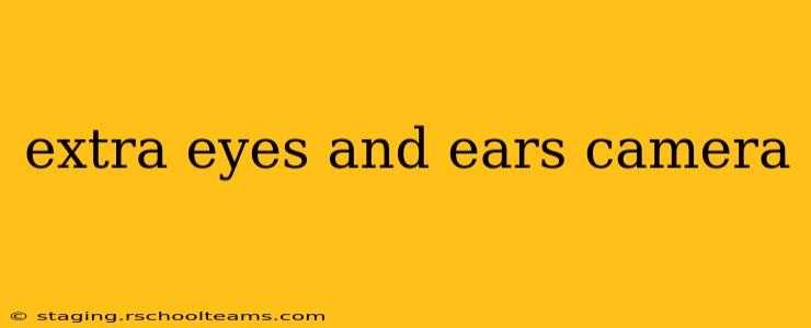 extra eyes and ears camera