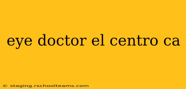 eye doctor el centro ca