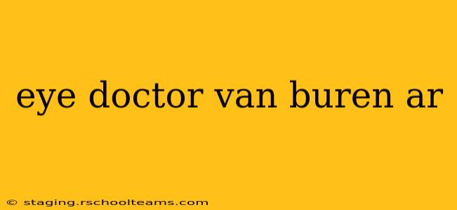 eye doctor van buren ar