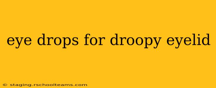 eye drops for droopy eyelid