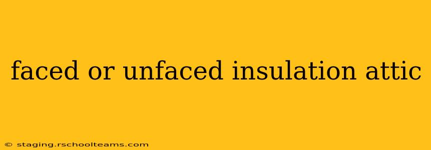 faced or unfaced insulation attic