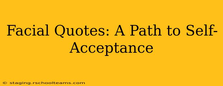 Facial Quotes: A Path to Self-Acceptance