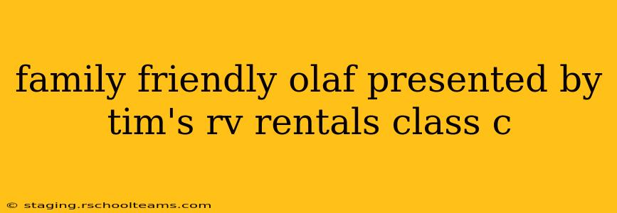 family friendly olaf presented by tim's rv rentals class c