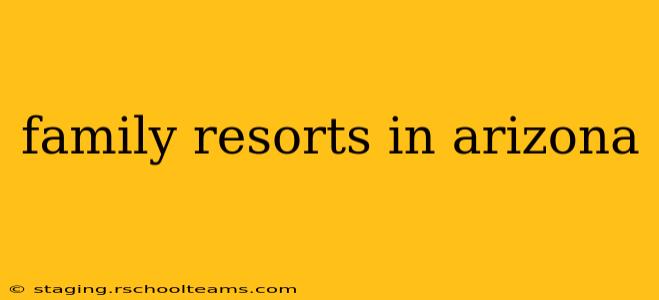 family resorts in arizona