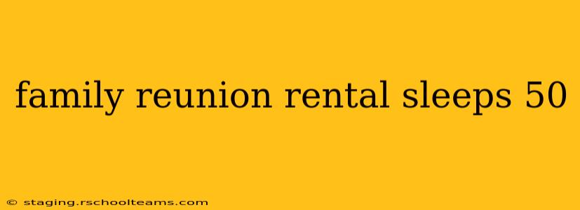 family reunion rental sleeps 50