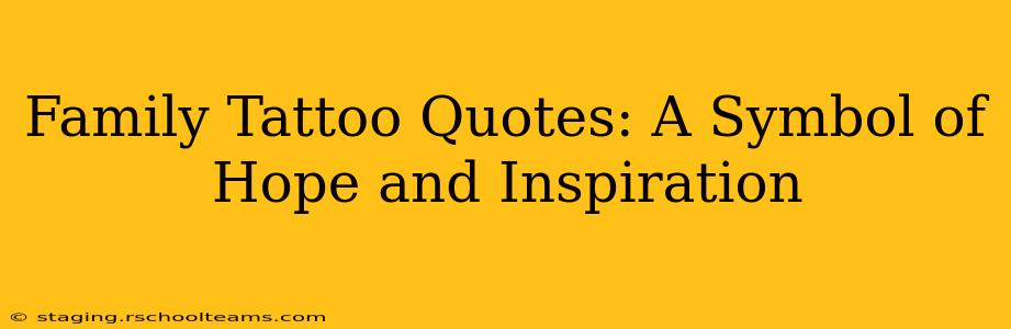 Family Tattoo Quotes: A Symbol of Hope and Inspiration