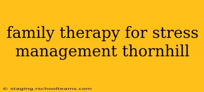 family therapy for stress management thornhill