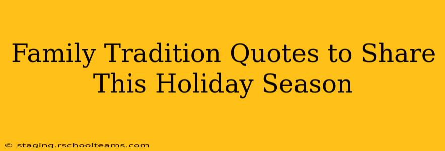Family Tradition Quotes to Share This Holiday Season
