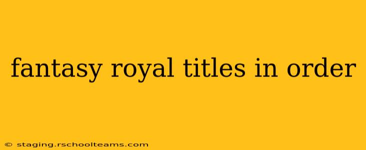 fantasy royal titles in order