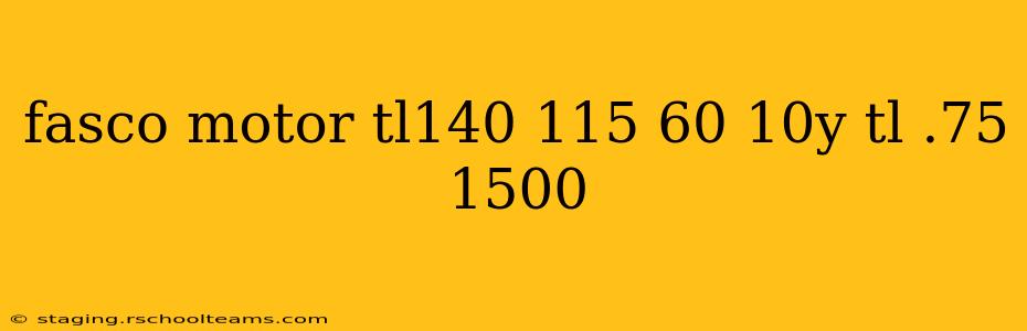 fasco motor tl140 115 60 10y tl .75 1500