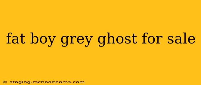 fat boy grey ghost for sale