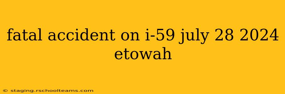fatal accident on i-59 july 28 2024 etowah