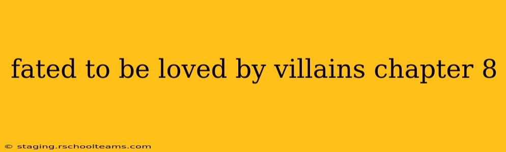 fated to be loved by villains chapter 8